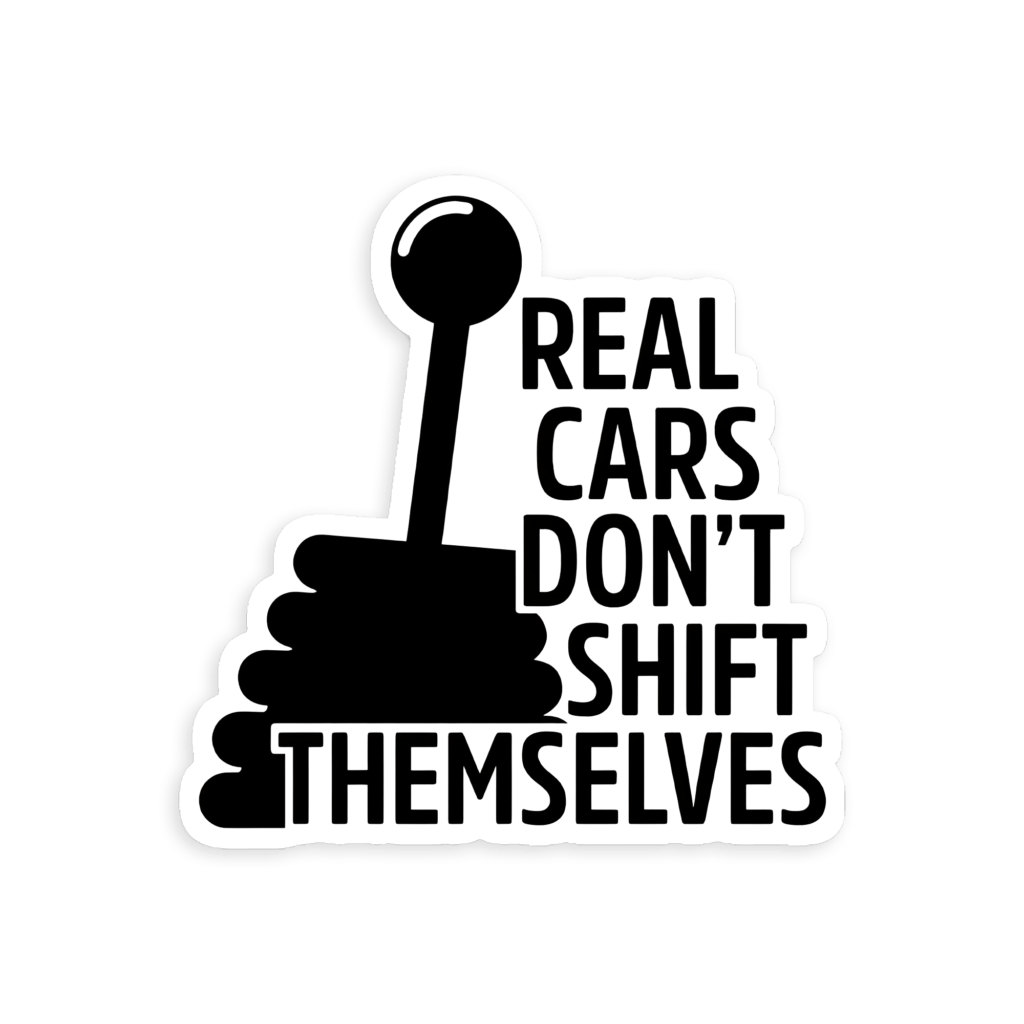 real-car-don-t-shift-themselves-car-sticker-fame-of-cars